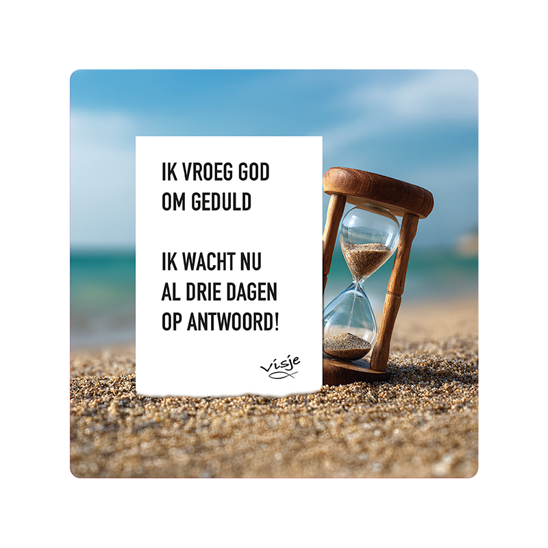 Visje bordje 'Geduld'